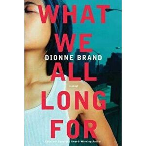 What We All Long for, Paperback - Dionne Brand imagine