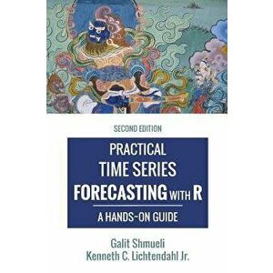 Practical Time Series Forecasting with R: A Hands-On Guide [2nd Edition], Hardcover - Galit Shmueli imagine