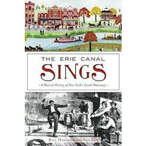The Erie Canal Sings: A Musical History of New York's Grand Waterway, Paperback - Bill Hullfish imagine