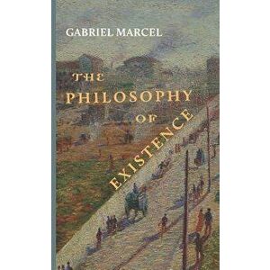 The Philosophy of Existence, Paperback - Gabriel Marcel imagine