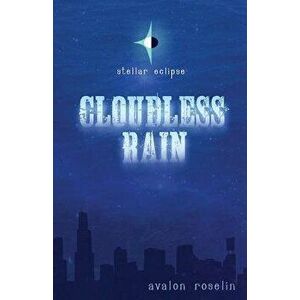 Stellar Eclipse: Cloudless Rain, Paperback - Avalon Roselin imagine