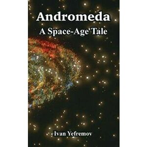 Andromeda: A Space-Age Tale, Paperback - Ivan Yefremov imagine