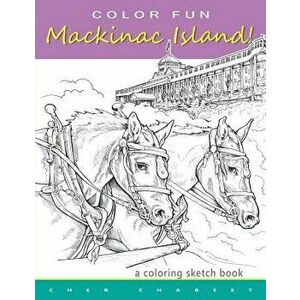 Color Fun - Mackinac Island! a Coloring Sketch Book.: Color All of Mackinac Island's Famous Treasures, Sights and Unique Things That It Has to Offer., imagine
