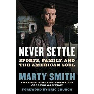 Never Settle: Sports, Family, and the American Soul, Hardcover - Marty Smith imagine