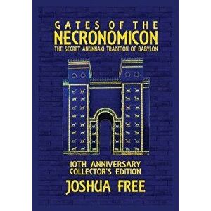 Gates of the Necronomicon: The Secret Anunnaki Tradition of Babylon, Hardcover - Joshua Free imagine