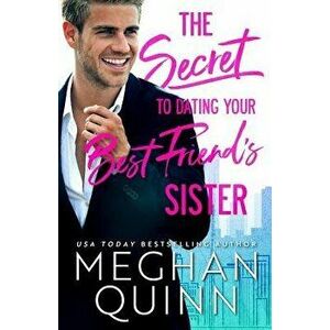 The Secret to Dating Your Best Friend's Sister, Paperback - Meghan Quinn imagine
