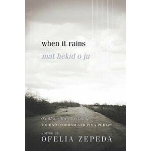 When It Rains: Tohono O'Odham and Pima Poetry, Paperback - Ofelia Zepeda imagine
