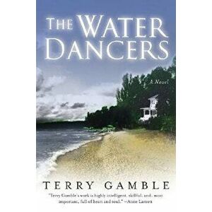 The Water Dancers, Paperback - Terry Gamble imagine