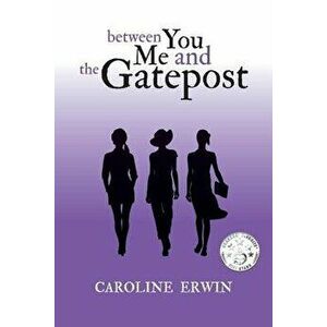 Between You Me and the Gatepost, Paperback - Caroline Erwin imagine