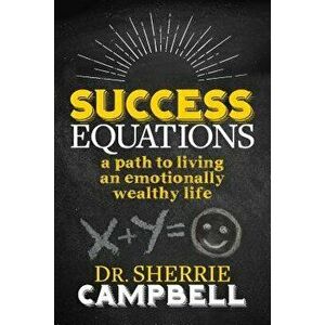 Success Equations: A Path to Living an Emotionally Wealthy Life, Paperback - Sherrie Campbell imagine