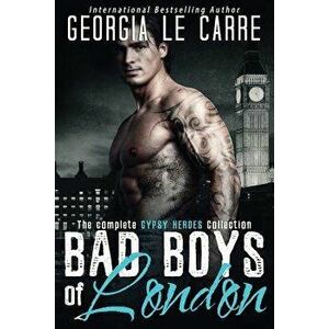 Bad Boys of London: The Complete Gypsy Heroes Collection, Paperback - Georgia Le Carre imagine