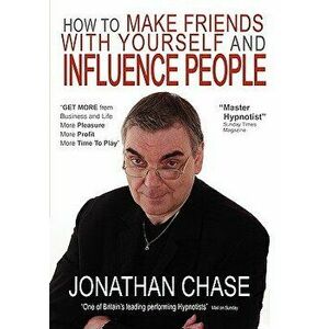 How to Make Friends with Yourself and Influence People, Paperback - Jonathan Chase imagine