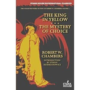 The King in Yellow / The Mystery of Choice, Paperback - Robert W. Chambers imagine