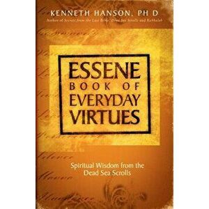 Essene Book of Everyday Virtues, Paperback - Kenneth Hanson Phd imagine