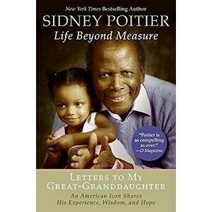 Life Beyond Measure: Letters to My Great-Granddaughter, Paperback - Sidney Poitier imagine