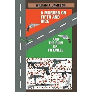 A Murder on Fifth and Dice and the Ruin of Fifeville - William A. James Sr imagine