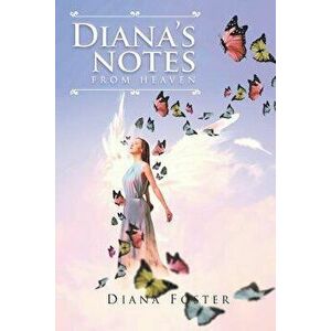 Diana's Notes from Heaven, Paperback - Diana Foster imagine