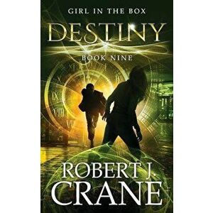 Destiny: The Girl in the Box #9, Paperback - Robert J. Crane imagine