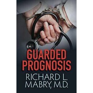 Guarded Prognosis, Paperback - Richard L. Mabry MD imagine