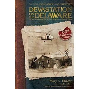 Devastation on the Delaware: Stories and Images of the Deadly Flood of 1955, Paperback - Mary a. Shafer imagine