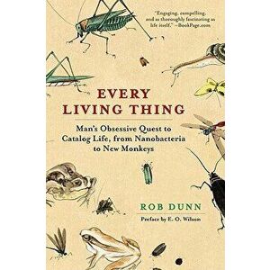 Every Living Thing: Man's Obsessive Quest to Catalog Life, from Nanobacteria to New Monkeys, Paperback - Rob Dunn imagine