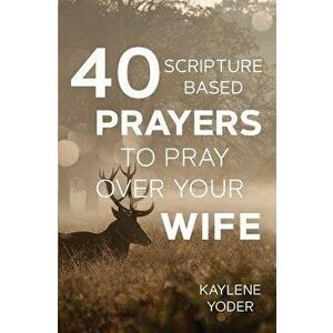 40 Scripture-Based Prayers to Pray Over Your Wife - Kaylene Yoder imagine