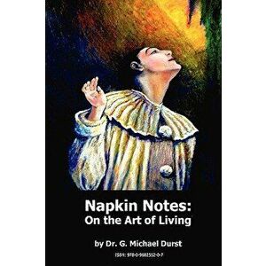 Napkin Notes: On the Art of Living, Paperback - Dr G. Michael Durst imagine