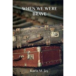When We Were Brave, Paperback - Karla M. Jay imagine