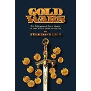 Gold Wars, Paperback - Ferdinand Lips imagine