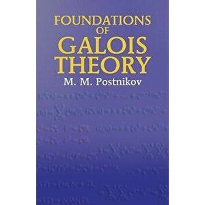 Foundations of Galois Theory, Paperback - M. M. Postnikov imagine