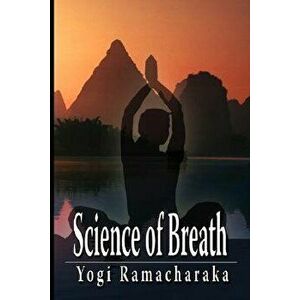 Science of Breath, Paperback - Yogi Ramacharaka imagine