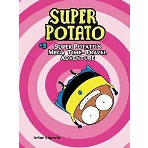 Super Potato's Mega Time-Travel Adventure, Paperback - Artur Laperla imagine