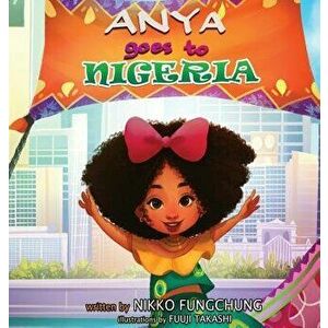 Anya Goes to Nigeria, Hardcover - Fungchung M. Nikko imagine