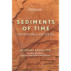 Sediments of Time: On Possible Histories, Paperback - Reinhart Koselleck imagine