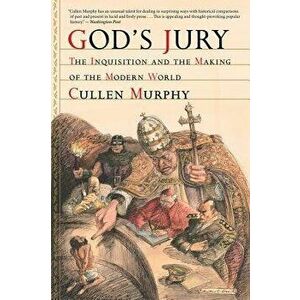 God's Jury: The Inquisition and the Making of the Modern World, Paperback - Cullen Murphy imagine