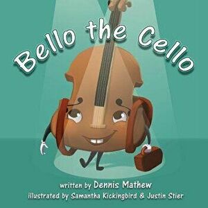 Bello the Cello, Paperback - Dennis Mathew imagine