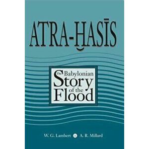 Atra-Hasis: The Babylonian Story of the Flood, with the Sumerian Flood Story, Paperback - Alan R. Millard imagine