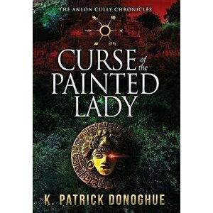Curse of the Painted Lady, Hardcover - K. Patrick Donoghue imagine