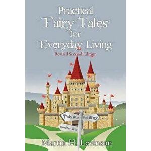 Practical Fairy Tales for Everyday Living: Revised Second Edition, Paperback - Martin H. Levinson imagine