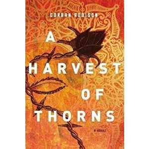 A Harvest of Thorns, Paperback - Corban Addison imagine