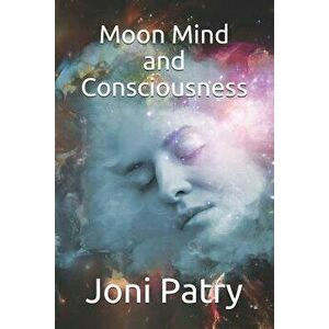 Moon Mind and Consciousness, Paperback - Joni Patry imagine