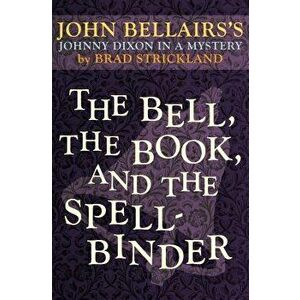 The Bell, the Book, and the Spellbinder, Paperback - John Bellairs imagine