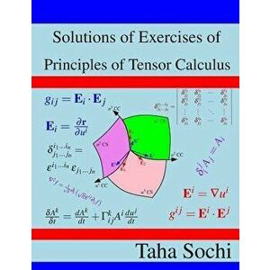 Solutions of Exercises of Principles of Tensor Calculus, Paperback - Taha Sochi imagine