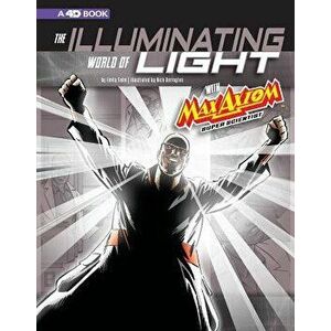 The Illuminating World of Light with Max Axiom, Super Scientist: 4D an Augmented Reading Science Experience, Paperback - Emily Beth Sohn imagine