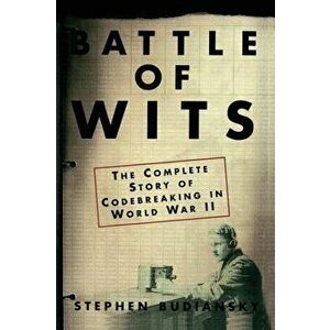 Battle of Wits: The Complete Story of Codebreaking in World War II, Paperback - Stephen Budiansky imagine