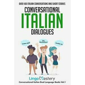 Conversational Italian Dialogues: Over 100 Italian Conversations and Short Stories, Paperback - Lingo Mastery imagine