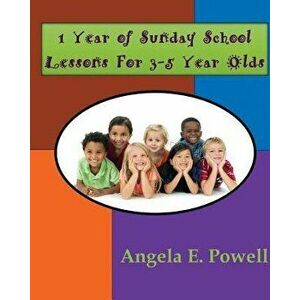 1 Year of Sunday School Lessons For 3-5 Year Olds, Paperback - Angela E. Powell imagine