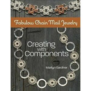 Fabulous Chain Mail Jewelry: Creating with Components, Paperback - Marilyn Gardiner imagine