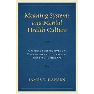 Meaning Systems and Mental Health Culture: Critical Perspectives on Contemporary Counseling and Psychotherapy, Hardcover - Hansen imagine