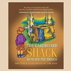 The Cardboard Shack Beneath the Bridge, Paperback - Tim Huff imagine